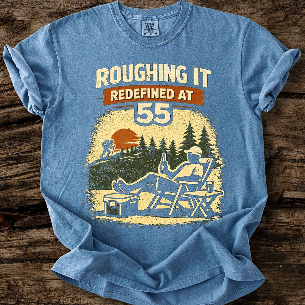 Roughing It Redefined At 55 T-Shirt