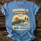 Roughing It Redefined At 55 T-Shirt