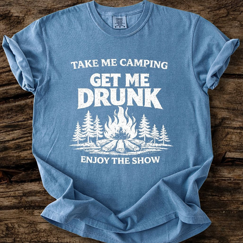 Take Me Camping, Get Me Drunk T-Shirt