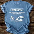 May Ignore Reponsibilities While Camping T-Shirt
