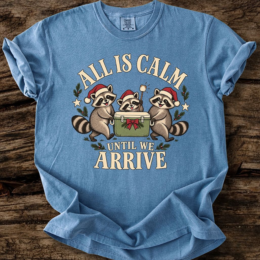All Is Calm Until We Arrive Tee