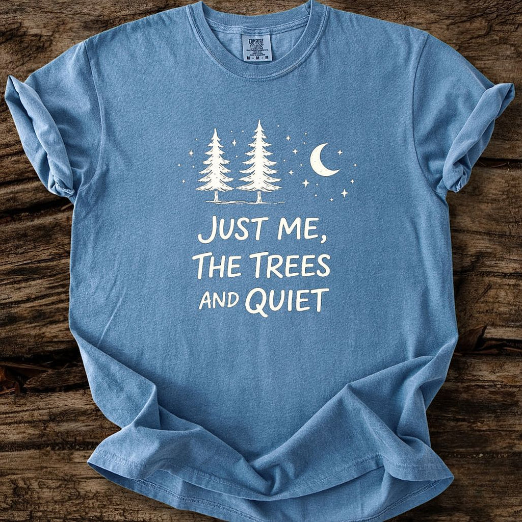 Just Me, The Trees And Quite T-Shirt