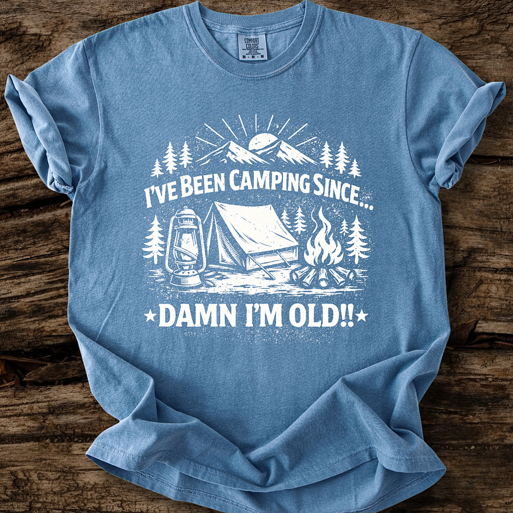 Camping Since...Damn I'm Old!! T-Shirt