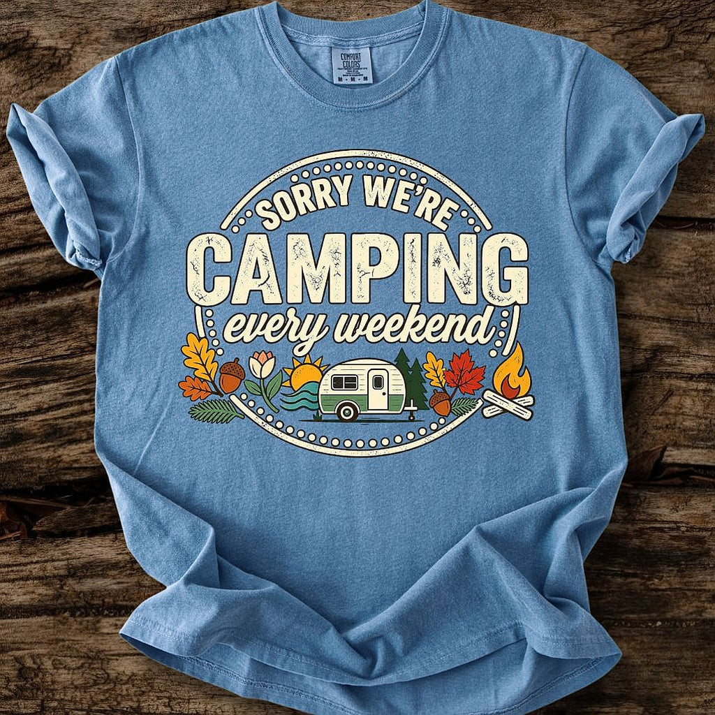 Sorry We're Camping Every Weekend T-Shirt