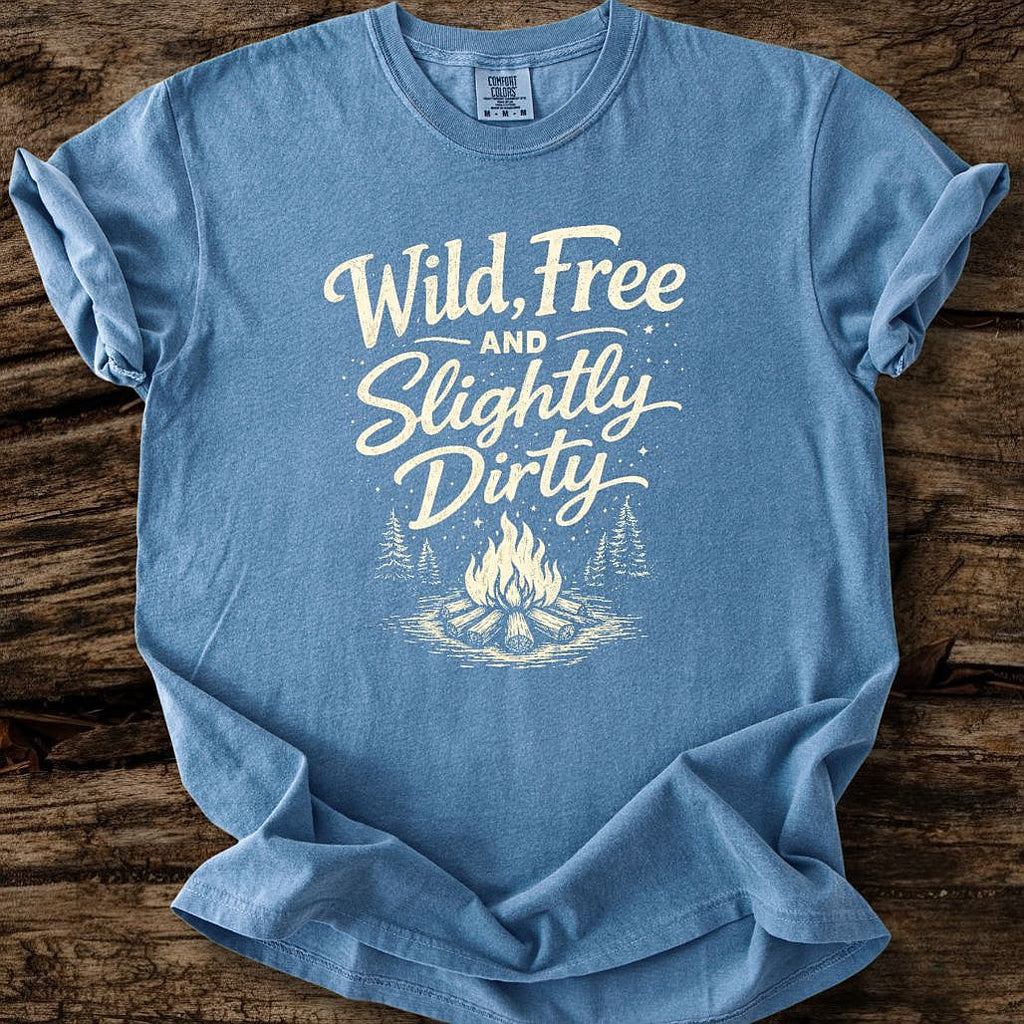 Wild, Free, And Slightly Dirty T-Shirt