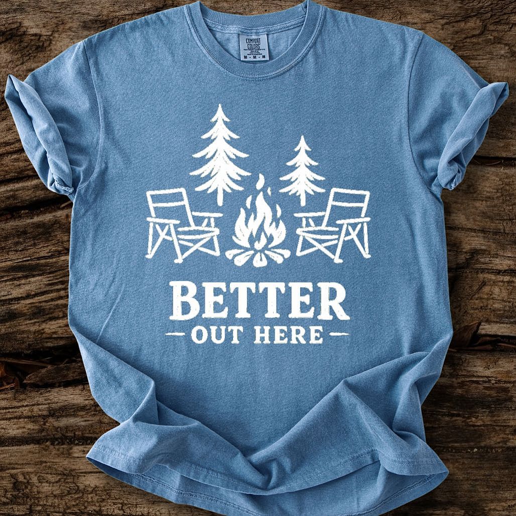Better Out Here T-Shirt