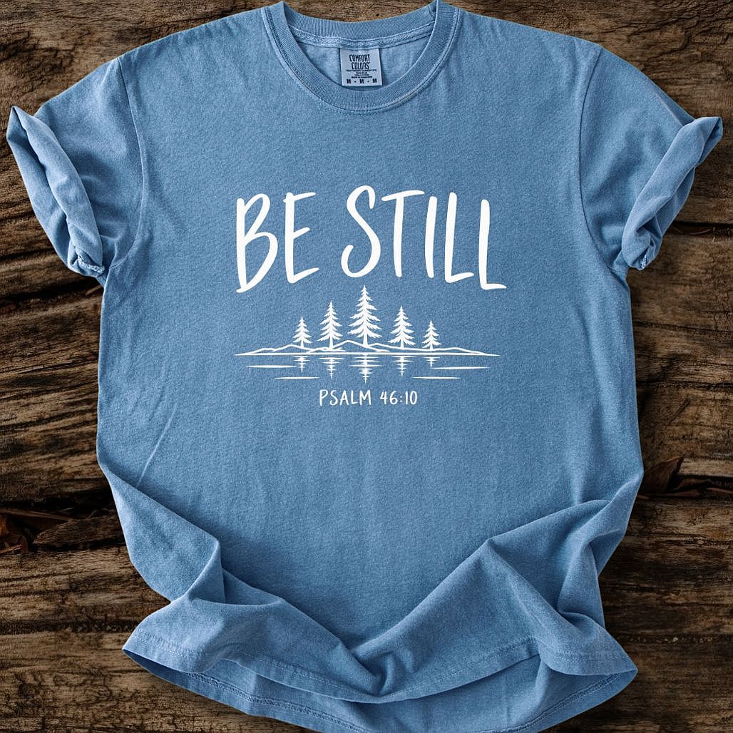 Be Still T-Shirt