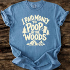 I Paid Money To Poop In The Woods T-Shirt