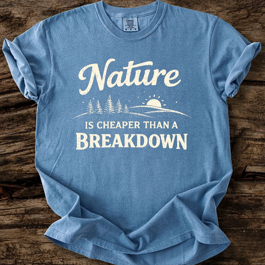 Nature Is Cheaper Than A Breakdown T-Shirt