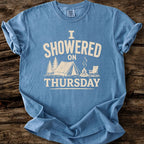 I Showered On Thursday T-Shirt