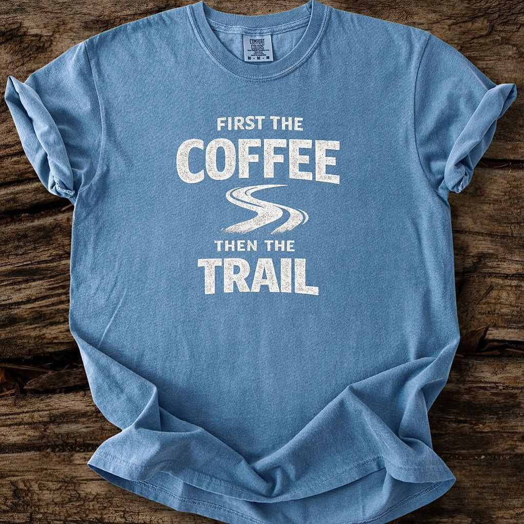 First The Coffee Then The Trail T-Shirt
