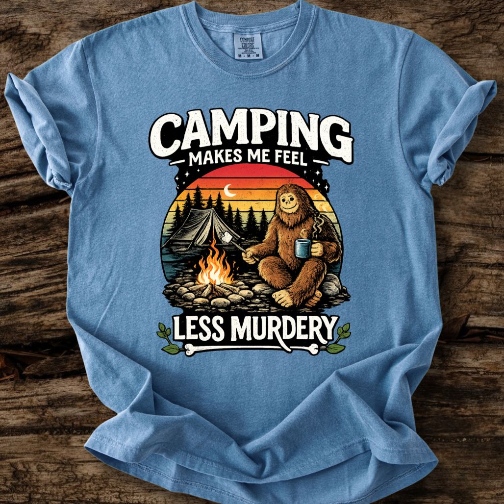 Camping Makes Me Feel Less Murdery T-Shirt