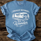 Finally Retired, Time To Wander T-Shirt
