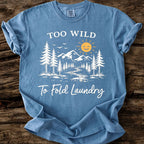 Too Wild To Fold Laundry T-Shirt
