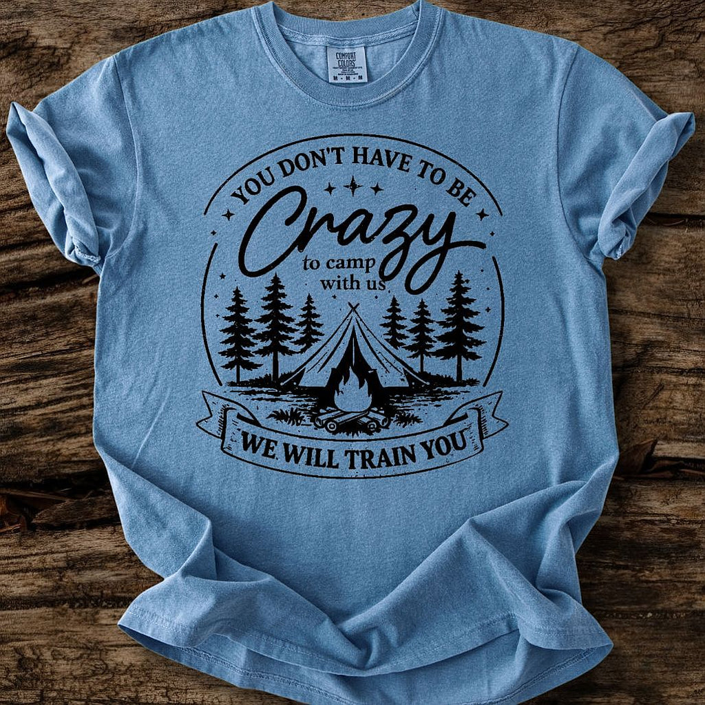 You Don't Have To Be Crazy T-Shirt