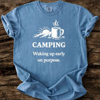 Camping: Waking Up Early On Purpose T-Shirt