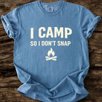 I Camp So I Don't Snap T-Shirt