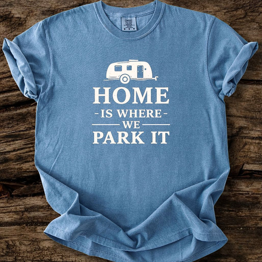 Home Is Where We Park It T-Shirt