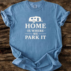 Home Is Where We Park It T-Shirt