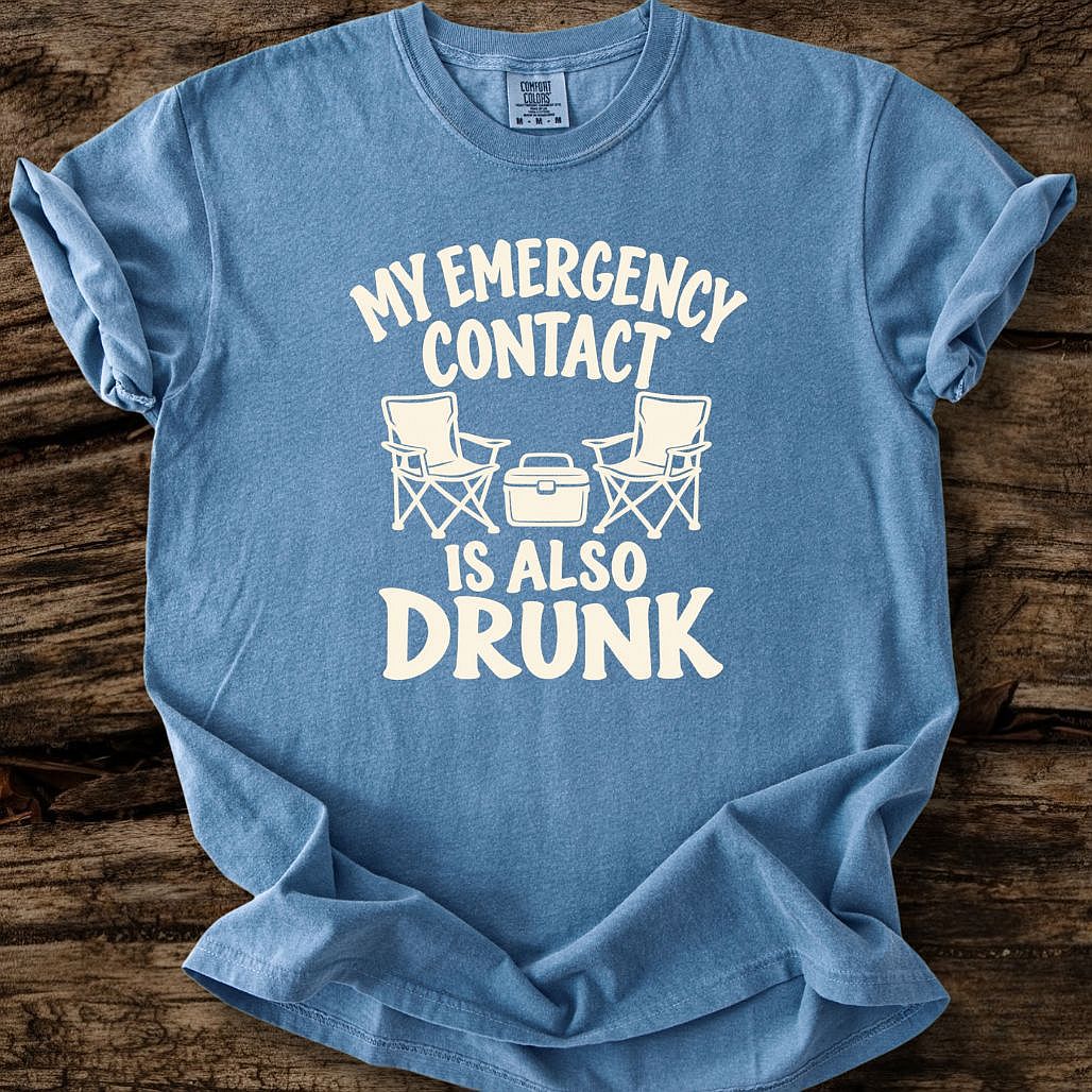 My Emergency Contact Is Also Drunk T-Shirt