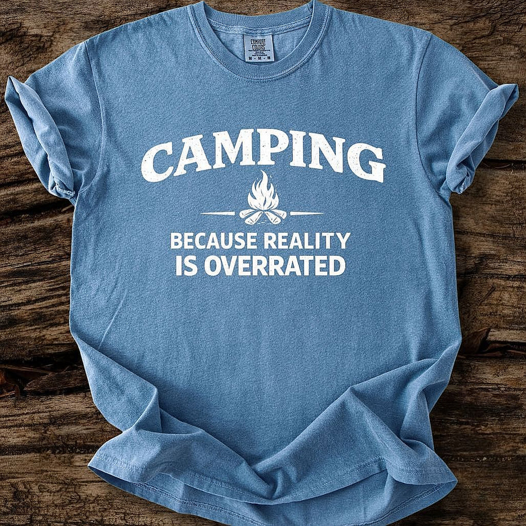 Camping Because Reality Is Overrated T-Shirt