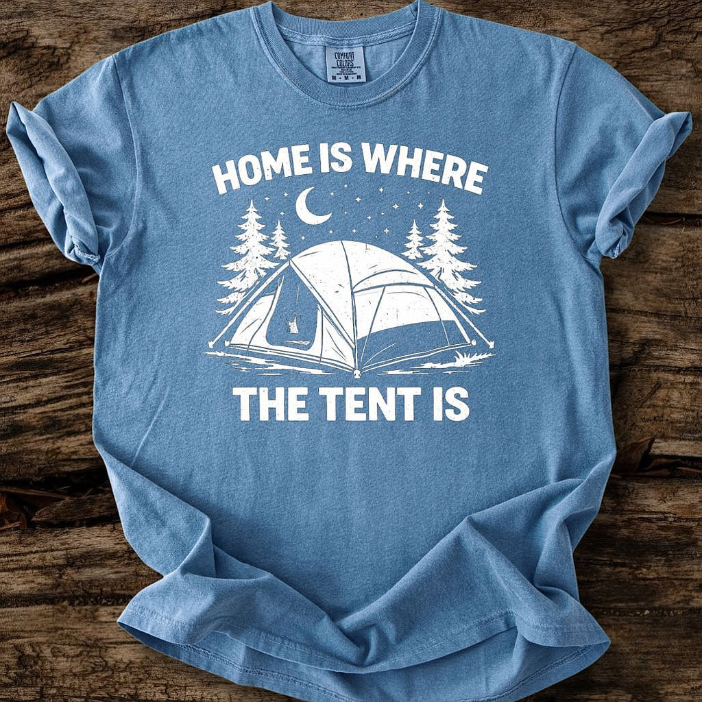 Home Is Where The Tent Is T-Shirt