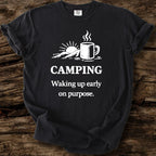 Camping: Waking Up Early On Purpose T-Shirt