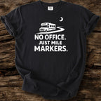 No Office - Just Mile Markers T-Shirt