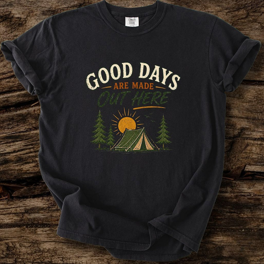 Good Days Are Made Out Here T-Shirt