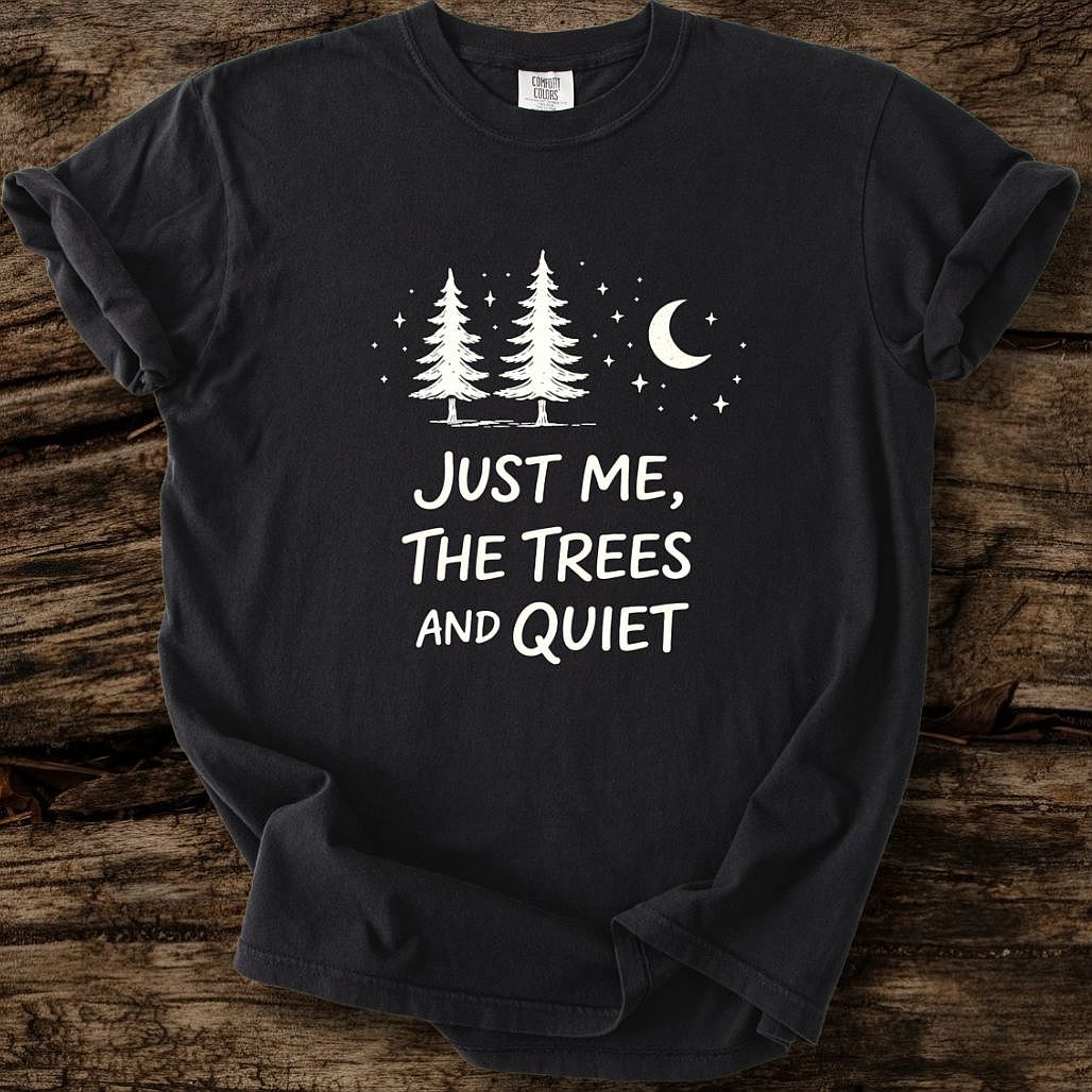 Just Me, The Trees And Quite T-Shirt