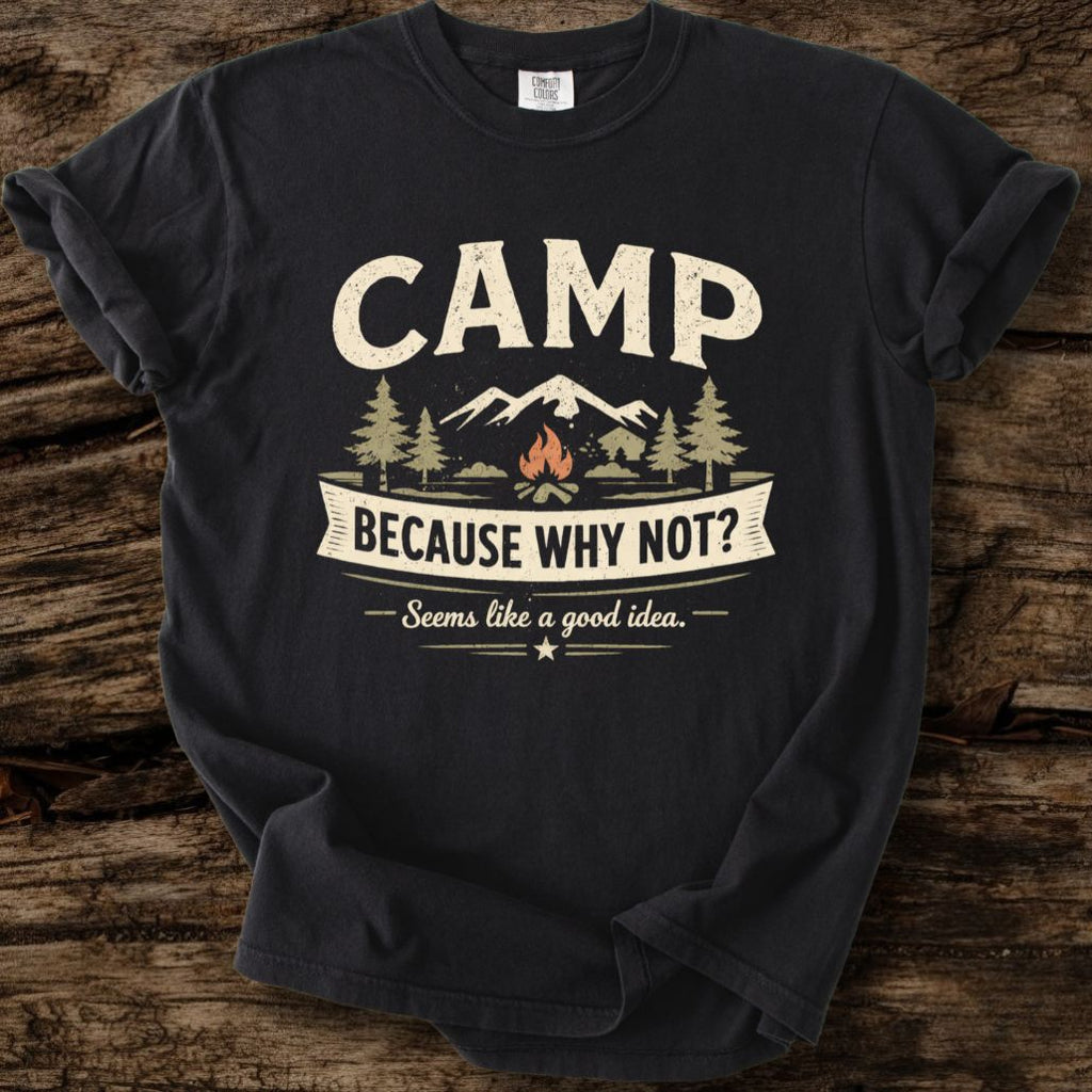 Camp Because Why Not? T-Shirt
