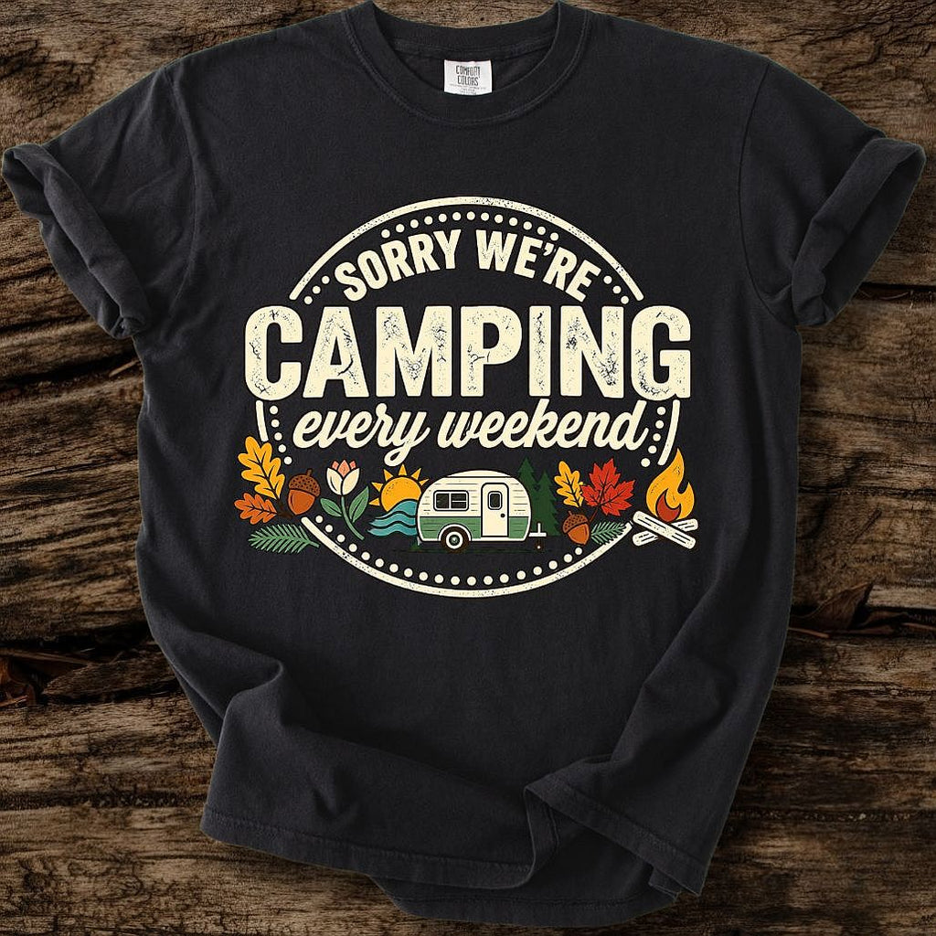 Sorry We're Camping Every Weekend T-Shirt