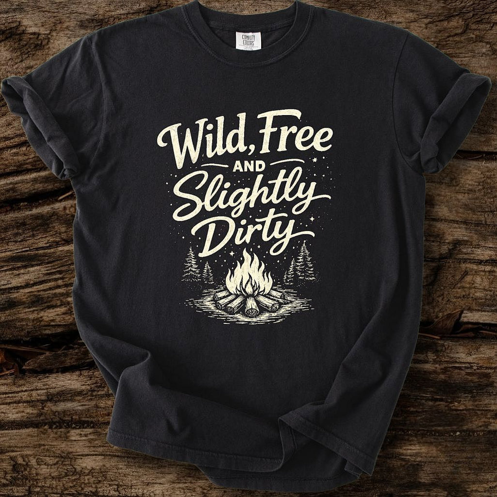 Wild, Free, And Slightly Dirty T-Shirt