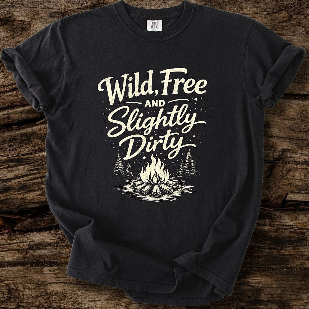 Wild, Free, And Slightly Dirty T-Shirt