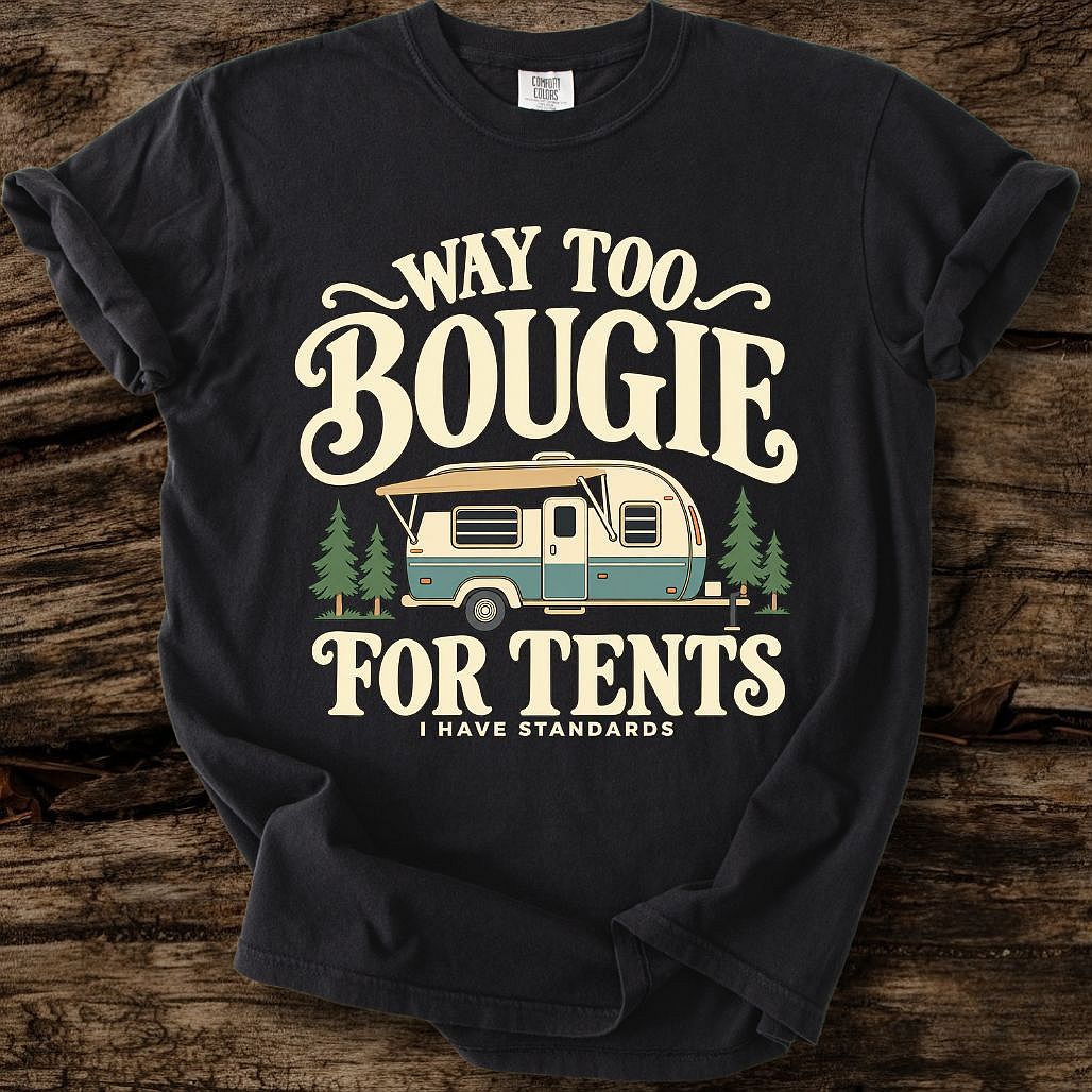 Way Too Bougie For Tents T-Shirt