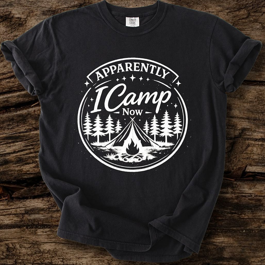 Apparently I Camp Now T-Shirt