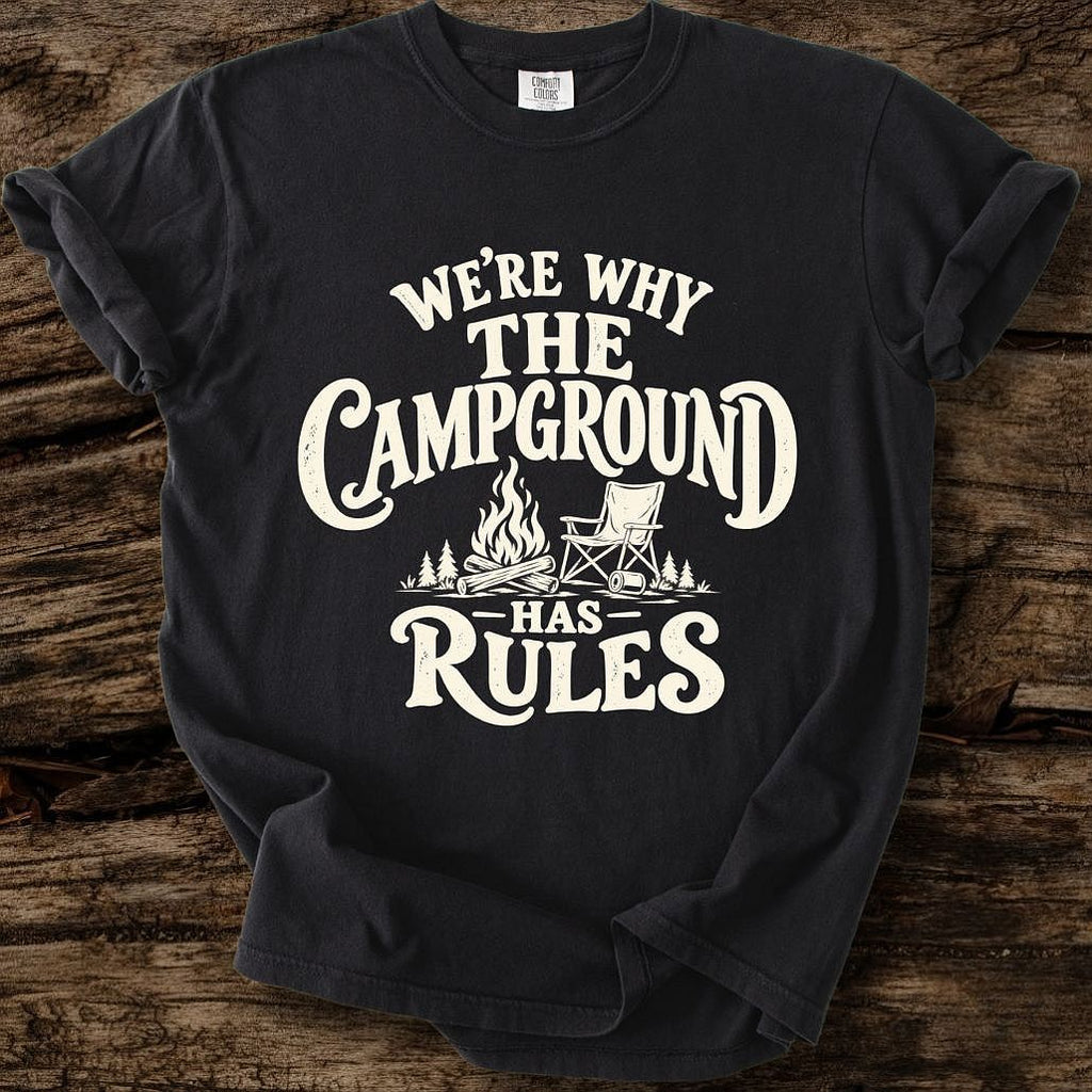 We're Why The Campground Has Rules T-Shirt