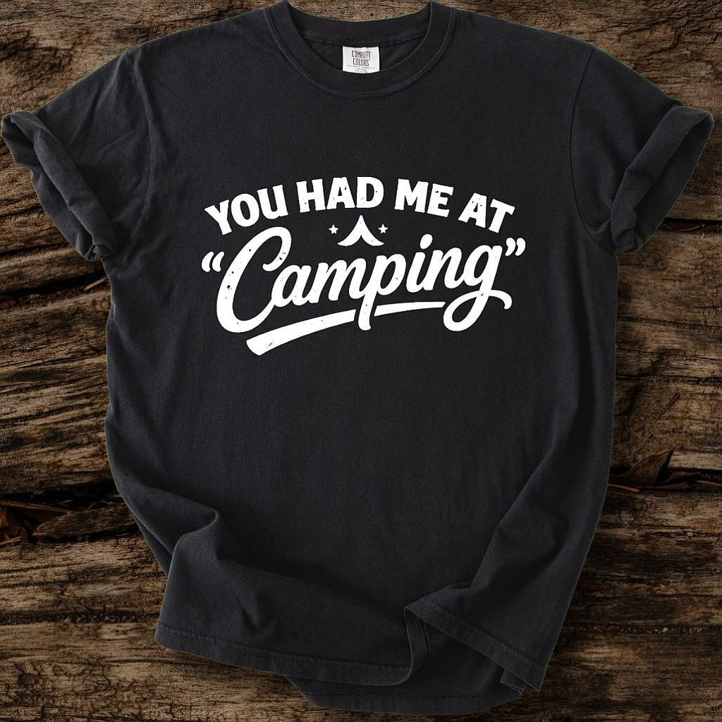 You Had Me At Camping T-Shirt