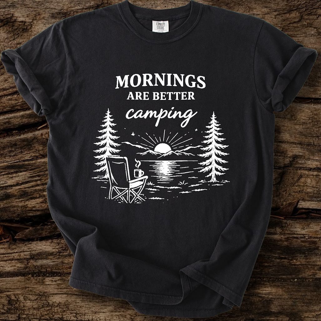 Mornings Are Better Camping T-Shirt