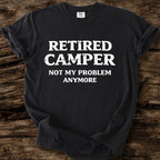 Retired Camper - Not My Problem T-Shirt