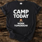 Camp Today Work Tomorrow T-Shirt