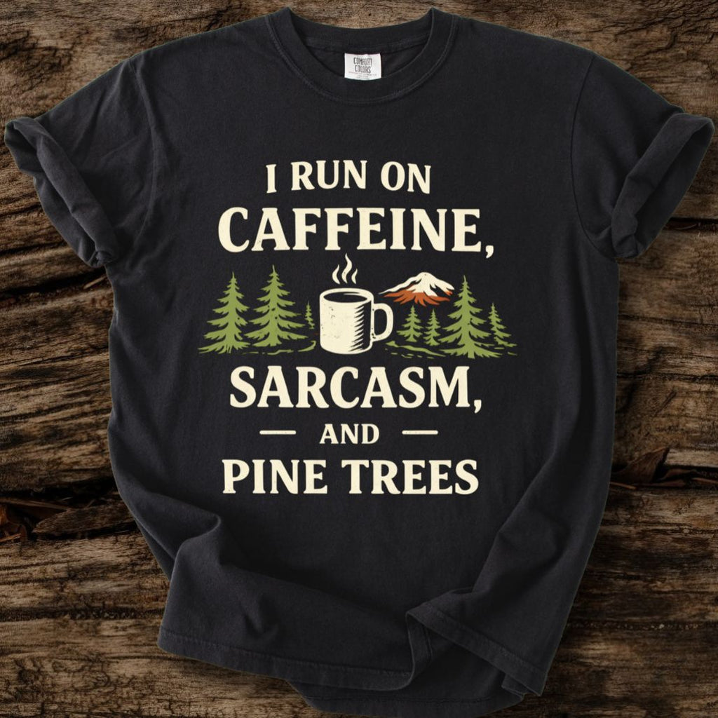 I Run On Caffeine, Sarcasm, And Pine Trees T-Shirt