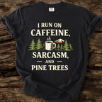 I Run On Caffeine, Sarcasm, And Pine Trees T-Shirt