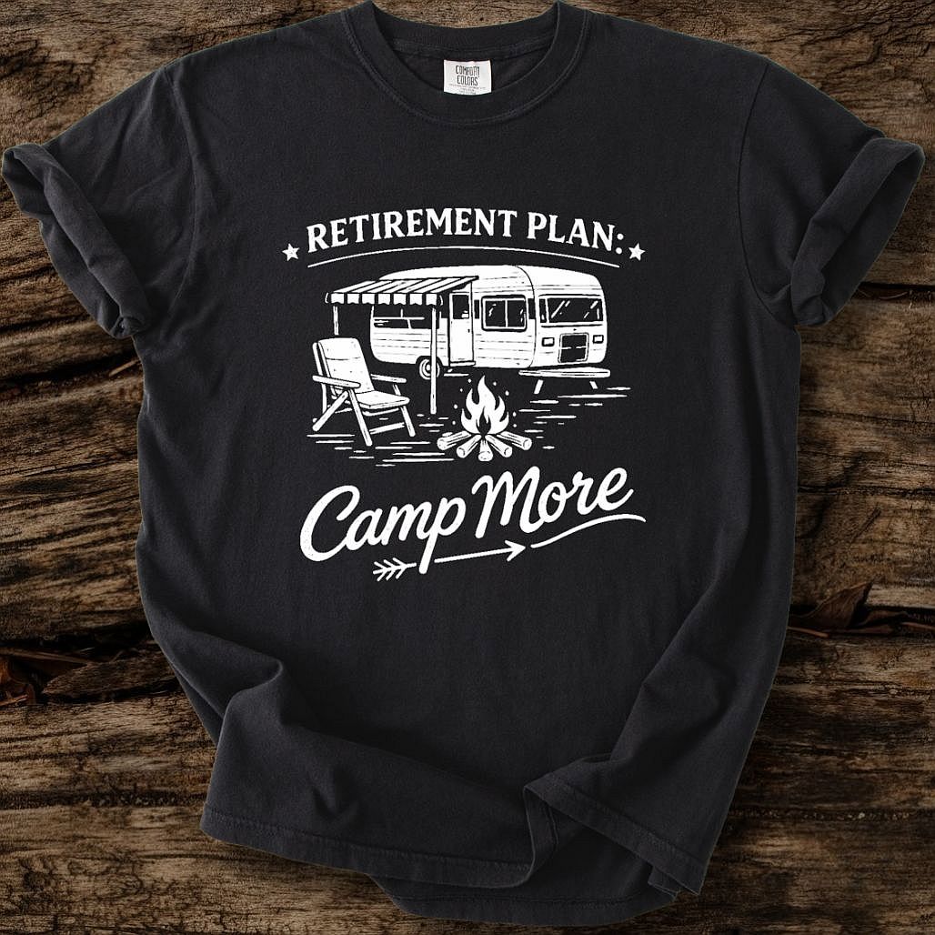 Retirement Plan: Camp More T-Shirt