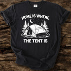 Home Is Where The Tent Is T-Shirt