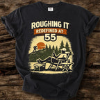 Roughing It Redefined At 55 T-Shirt