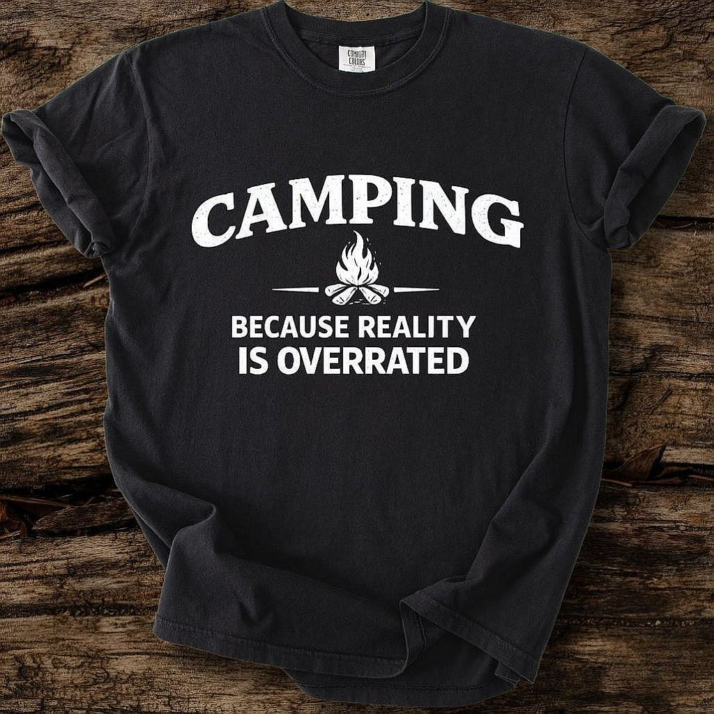 Camping Because Reality Is Overrated T-Shirt