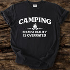 Camping Because Reality Is Overrated T-Shirt
