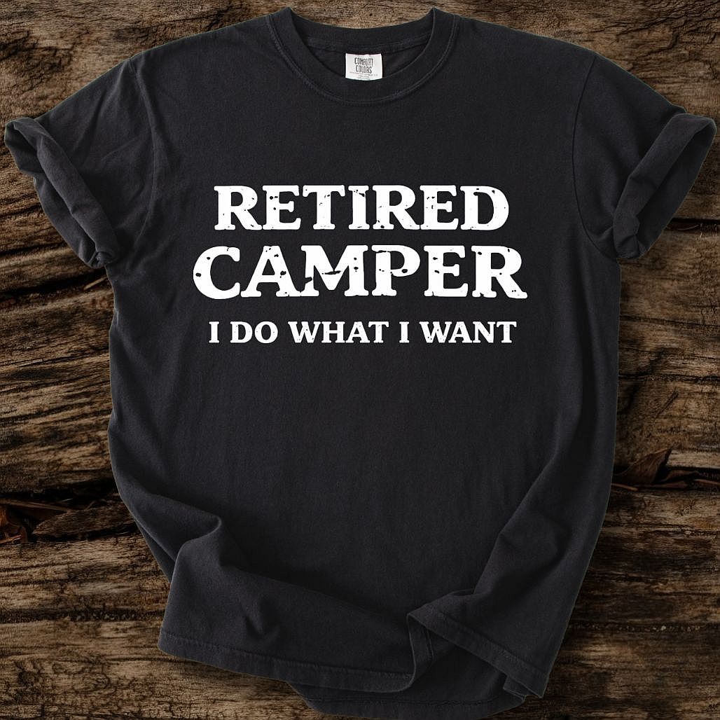 Retired Camper - I Do What I Want T-Shirt