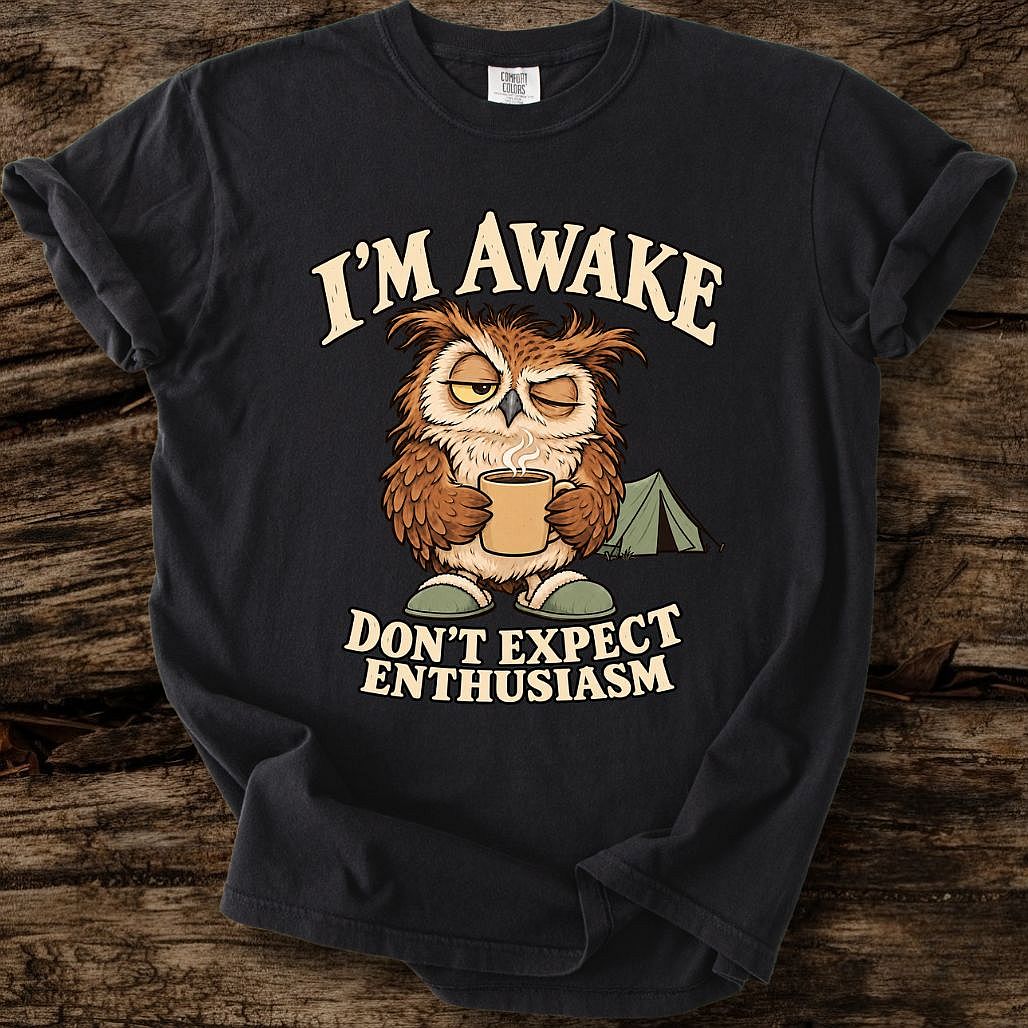 I'm Awake - Don't Expect Enthusiasm T-Shirt